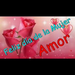 Feliz día de la mujer amor