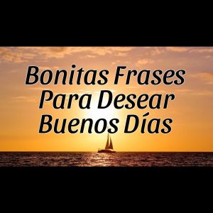 Frases de BUENOS DÍAS bonitas para mi amor y para enamorar