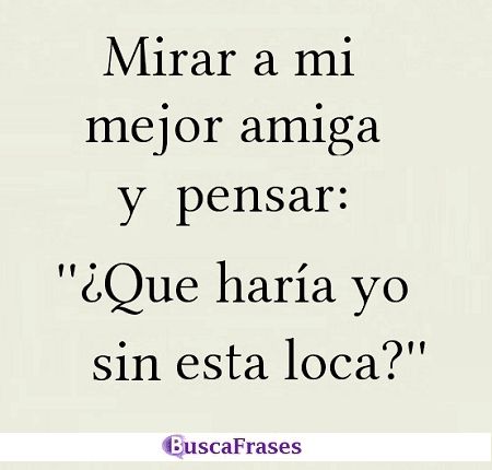 Para amigas locas y divertidas frases, memes, imágenes y fotos