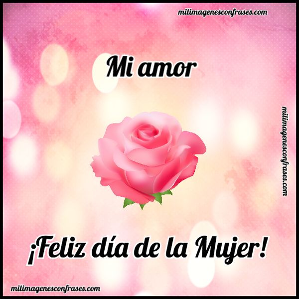 Feliz de la mujer mi amor 